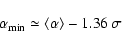 \begin{displaymath}\alpha _{\rm {min}} \simeq \left<\alpha\right> - 1.36 \: \sigma
\end{displaymath}