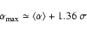 \begin{displaymath}\alpha _{\rm {max}} \simeq \left<\alpha\right> + 1.36 \: \sigma
\end{displaymath}