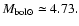$M_{{\rm bol} \odot} \simeq 4.73.$
