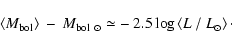 \begin{displaymath}\left< M_{\rm {bol}} \right>\:-\:M_{\rm {bol}~\odot}
\simeq-~2.5 \log \left<L\:/\:L_{\odot}\right>\cdot
\end{displaymath}