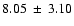 $8.05\:\pm\:3.10$