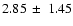 $2.85\:\pm\:1.45$