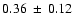 $0.36 \:\pm\:0.12 $