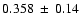 $0.358\:\pm\:0.14 $