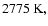 $2775~\rm {K},$