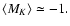 $\left< M_{{K}}\right>\simeq -1.$