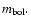 $m_{\rm {bol}}.$