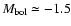 $M_{\rm {bol}}\simeq-1.5$