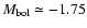 $M_{\rm {bol}}\simeq-1.75$