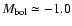 $M_{\rm {bol}}\simeq-1.0$