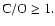 $\rm {C/O}\ge1.$
