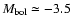 $M_{\rm {bol}}\simeq -3.5$