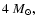 $4~M_{\odot},$