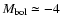 $M_{\rm {bol}}\simeq -4$