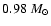 $0.98~M_{\odot}$