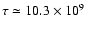 $\tau \simeq 10.3\times 10^{9}$