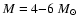 $M=4{-}6~M_{\odot}$
