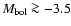 $M_{\rm {bol}}\ga-3.5$