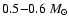 $0.5{-}0.6~M_{\odot}$
