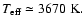 $T_{\rm {eff}}\simeq 3670~\rm {K}.$