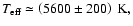 $T_{\rm {eff}}\simeq\left(5600\pm200\right)~\rm {K},$