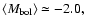 $\left<M_{\rm {bol}}\right>\simeq -2.0,$