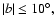 $\vert b\vert\le 10\degr,$