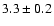 $3.3 \pm 0.2$