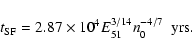 \begin{displaymath}t_{\rm SF} = 2.87 \times 10^4 E_{51}^{3/14} n_{0}^{-4/7} \ \ \mbox{yrs} .
\end{displaymath}