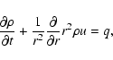\begin{displaymath}\frac{\partial \rho}{\partial t} + \frac{1}{r^2}
\frac{\partial}{\partial r} r^2 \rho u = q ,
\end{displaymath}