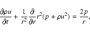 \begin{displaymath}\frac{\partial \rho u}{\partial t} + \frac{1}{r^2}
\frac{\partial}{\partial r} r^2 (p + \rho u^2) = \frac{2p}{r} ,
\end{displaymath}