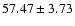 $57.47 \pm
3.73$