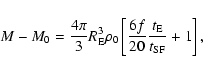 \begin{displaymath}M - M_0 = \frac{4\pi}{3} R_{\rm E}^3 \rho_0 \left[
\frac{6f}{20}\frac{t_{\rm E}}{t_{\rm SF}} + 1 \right] ,
\end{displaymath}