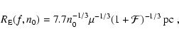\begin{displaymath}R_{\rm E}(f,n_0) = 7.7 n_0^{-1/3} \mu^{-1/3} (1 + \mathcal{F})^{-1/3} \mbox{ pc },
\end{displaymath}