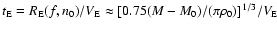 $t_{\rm E} = R_{\rm
E}(f,n_0)/V_{\rm E} \approx [0.75 (M - M_0)/(\pi \rho_0) ]^{1/3}/V_{\rm
E}$