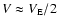$V
\approx V_{\rm E}/2$