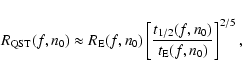 \begin{displaymath}R_{\rm QST}(f,n_0) \approx R_{\rm E}(f,n_0) \left[
\frac{t_{1/2}(f,n_0)}{t_{\rm E}(f,n_0)} \right]^{2/5} ,
\end{displaymath}