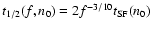 $t_{1/2}(f,n_0) = 2 f^{-3/10} t_{\rm SF}(n_0)$