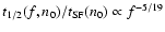 $t_{1/2}(f,n_0)/t_{\rm SF}(n_0) \propto f^{-5/19}$
