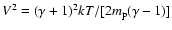 $V^2 = (\gamma + 1)^2 kT/[2 m_{\rm p}(\gamma -1)]$