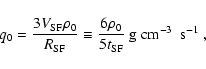 \begin{displaymath}q_{\rm0} = \frac{3V_{\rm SF} \rho_0}{R_{\rm SF}} \equiv \frac{6
\rho_0}{5 t_{\rm SF}} \ \mbox{g~cm$^{-3}$ ~s$^{-1}$ },
\end{displaymath}