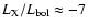 $L_{\rm X}/L_{\rm bol} \approx -7$