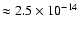 $\approx 2.5 \times10^{-14}$