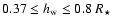 $0.37 \leq h_{\rm w} \leq 0.8~R_{\star}$