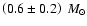 $\left(0.6\pm0.2\right)~M_{\odot}$