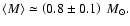 $\left<M\right>\simeq \left(0.8\pm 0.1\right)~M_{\odot}.$