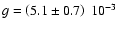 $g=\left(5.1\pm0.7\right)~10^{-3}$
