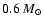 $0.6~{M}_{\odot}$