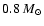 $0.8~M_{\odot}$