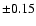 $\pm 0.15$